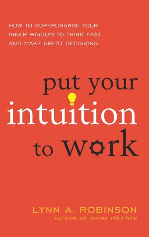 Cover of the book Put Your Intuition to Work by Robin Kessler