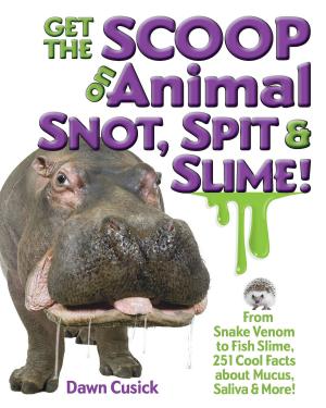 Book cover of Get the Scoop on Animal Snot, Spit & Slime!
