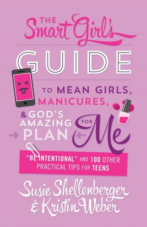 Cover of the book The Smart Girl's Guide to Mean Girls, Manicures, and God's Amazing Plan for ME by Sally Krueger