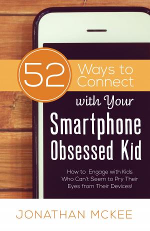 Cover of the book 52 Ways to Connect with Your Smartphone Obsessed Kid by Compiled by Barbour Staff