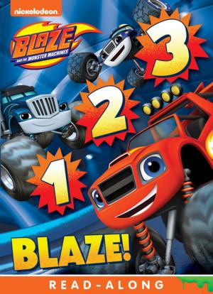 Cover of the book 1, 2, 3 Blaze (Blaze and the Monster Machines) by Nickeoldeon