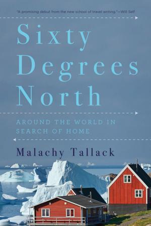 Cover of the book Sixty Degrees North: Around the World in Search of Home by Brendan DuBois