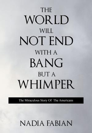 Cover of the book The World Will Not End With a Bang But a Wimper - The Miraculous Story of the Americans by Sue Hamby, PhD