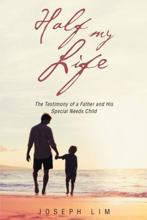 Cover of the book Half My Life: The Testimony of a Father and His Special Needs Child by James Shipman