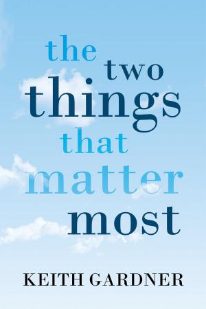 Cover of the book The Two Things That Matter Most by Joseph E. L. Dewberry