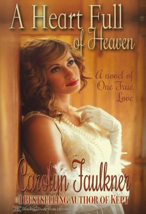 Cover of the book A Heart Full of Heaven by Carolyn Faulkner