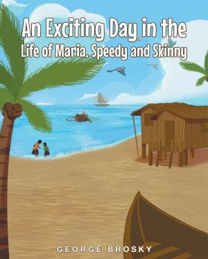 Cover of the book An Exciting Day in the Life of Maria, Speedy and Skinny by Gary Clegg