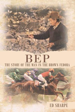 Cover of the book BEP The Story of the Man in the Brown Fedora by Frank Sims Jr.