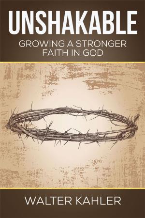 Cover of the book Unshakable: Growing a Stronger Faith in God by Evelyn Richesin
