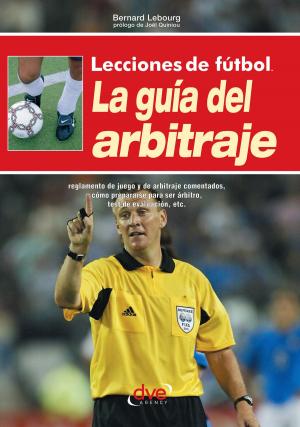 Cover of the book Lecciones de fútbol. La guía del arbitraje by Daniel Juan Sánchez