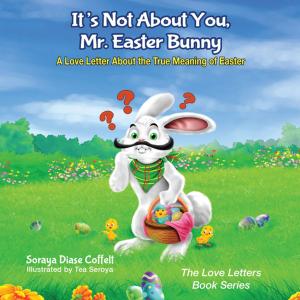 Cover of the book It's Not About You, Mr. Easter Bunny by Lisa Larter