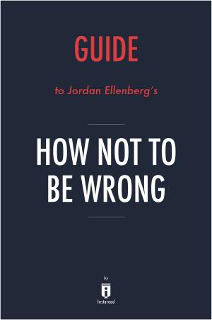 Cover of the book Guide to Jordan Ellenberg’s How Not to Be Wrong by Instaread by Instaread