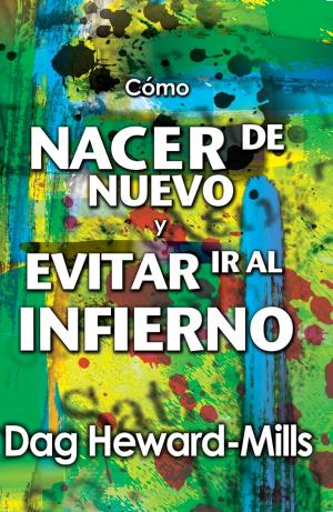 Cover of the book Cómo nacer de nuevo y evitar ir al infierno by Kenneth J. Howell