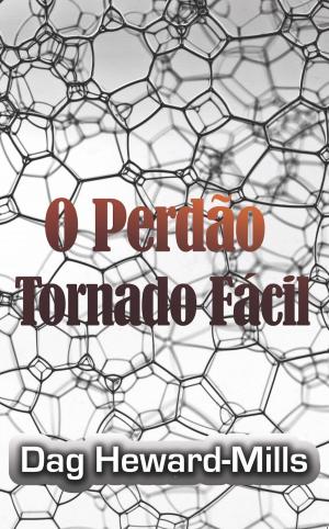 Cover of the book O Perdão Tornado Fácil by Dag Heward-Mills