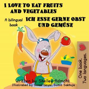 Cover of the book I Love to Eat Fruits and Vegetables Ich esse gerne Obst und Gemüse: English German Bilingual Edition by Shelley Admont, S.A. Publishing