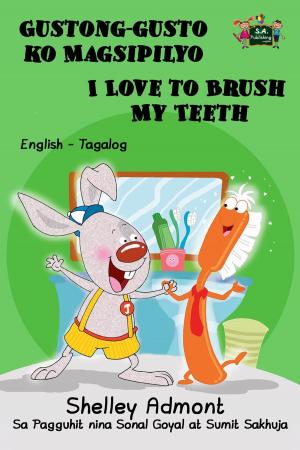 Cover of the book Gustong-gusto ko Magsipilyo I Love to Brush My Teeth: Tagalog English Bilingual Edition by Shelley Admont, KidKiddos Books