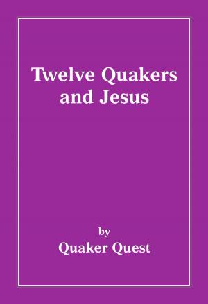 Cover of the book Twelve Quakers and Jesus by Northern Yearly Meeting F & P Committee, Kathy White, Richard VanDellen