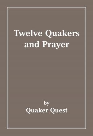 Cover of the book Twelve Quakers and Prayer by Mark A. Burch