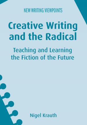 Cover of the book Creative Writing and the Radical by 