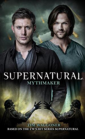 Cover of the book Supernatural - Mythmaker by Nancy Holder