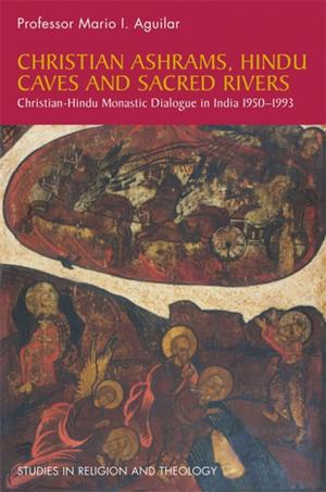 Cover of the book Christian Ashrams, Hindu Caves and Sacred Rivers by Katherine Covell, Brian Howe