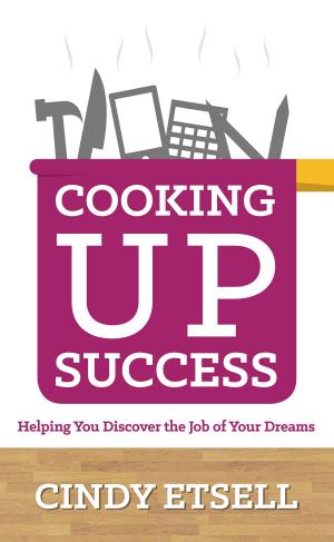 bigCover of the book Cooking Up Success: Helping You Discover the Job of Your Dreams by 