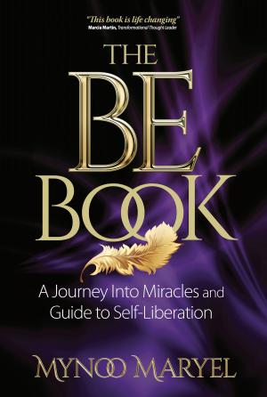 Cover of the book The BE Book: A Journey Into Miracles and Self-Liberation by Justyn Comer