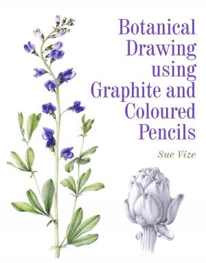 Cover of the book Botanical Drawing using Graphite and Coloured Pencils by David Horrix
