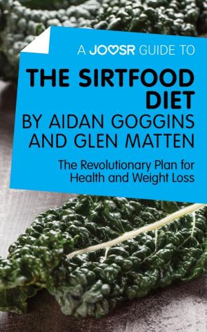 Cover of A Joosr Guide to... The Sirtfood Diet by Aidan Goggins and Glen Matten: The Revolutionary Plan for Health and Weight Loss