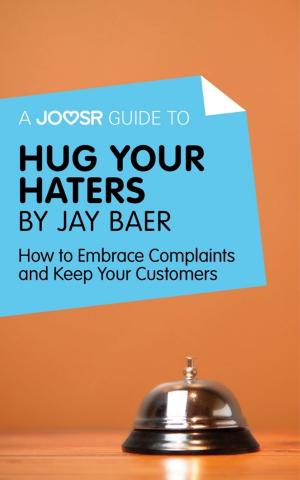 Cover of the book A Joosr Guide to... Hug Your Haters by Jay Baer: How to Embrace Complaints and Keep Your Customers by GB Taken