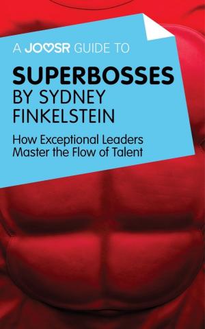 Cover of A Joosr Guide to... Superbosses by Sydney Finkelstein: How Exceptional Leaders Master the Flow of Talent