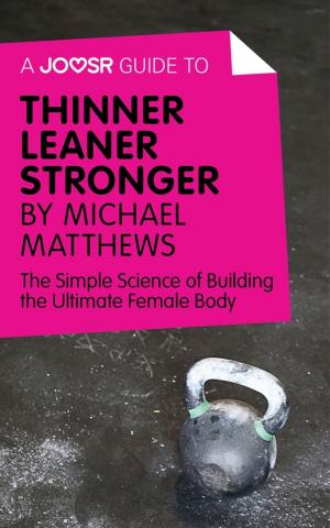 bigCover of the book A Joosr Guide to... Thinner Leaner Stronger by Michael Matthews: The Simple Science of Building the Ultimate Female Body by 
