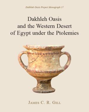 Cover of the book Dakhleh Oasis and the Western Desert of Egypt under the Ptolemies by Graeme Cavers, Anne Crone