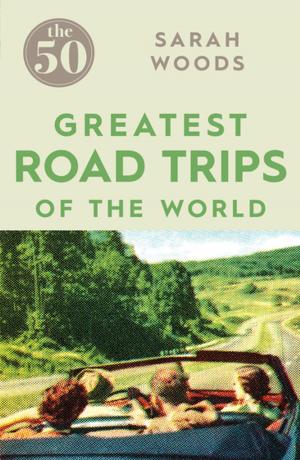 Book cover of The 50 Greatest Road Trips