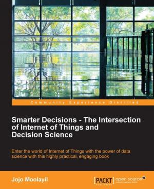 Cover of the book Smarter Decisions – The Intersection of Internet of Things and Decision Science by Ian Waters, David Greve, Loryan Strant