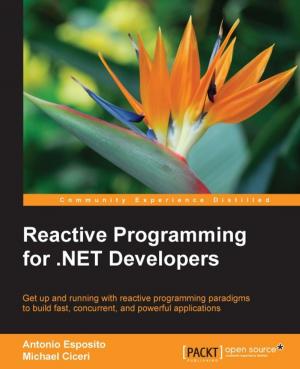 Cover of the book Reactive Programming for .NET Developers by Rodrigo Branas, Chandermani, Matt Frisbie, Amos Q. Haviv