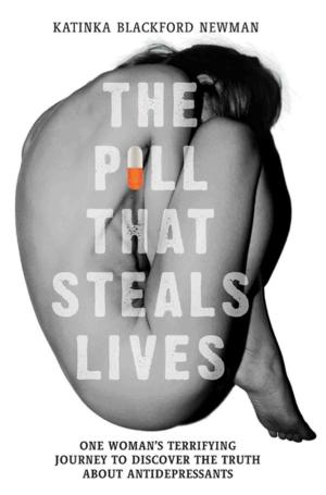 Cover of the book The Pill That Steals Lives - One Woman's Terrifying Journey to Discover the Truth About Antidepressants by Peter Gerrard, Lenny McLean