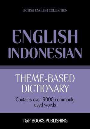 Cover of the book Theme-based dictionary British English-Indonesian - 9000 words by Andrey Taranov