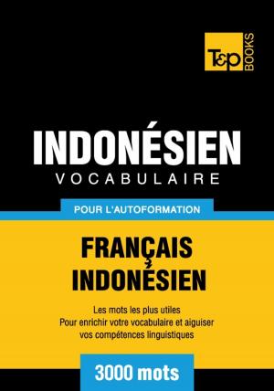 Cover of the book Vocabulaire français-indonésien pour l'autoformation - 3000 mots by Andrey Taranov