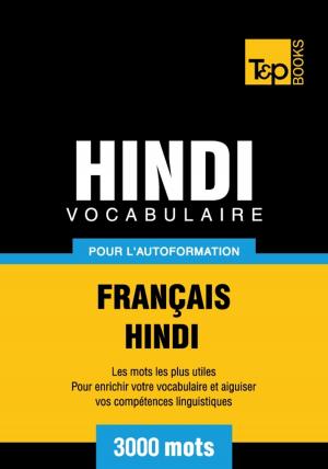 Cover of the book Vocabulaire français-hindi pour l'autoformation - 3000 mots by Andrey Taranov
