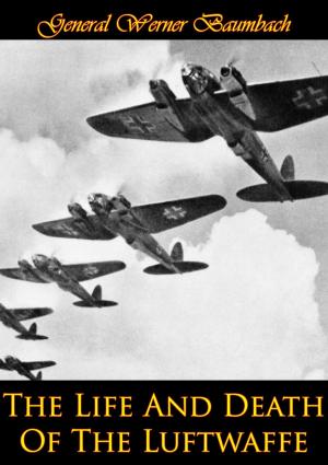 Cover of the book The Life And Death Of The Luftwaffe by Professor Williamson Murray