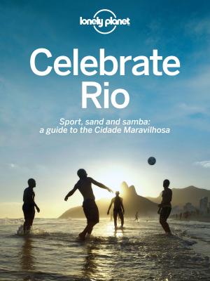 Cover of the book Celebrate Rio by Lonely Planet, Amy C Balfour