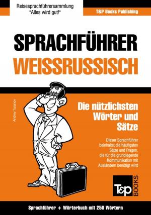 Cover of the book Sprachführer Deutsch-Weißrussisch und Mini-Wörterbuch mit 250 Wörtern by Andrey Taranov, Victor Pogadaev