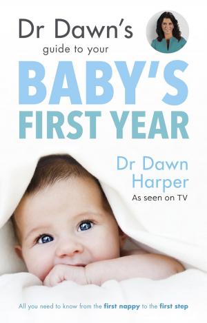 Cover of the book Dr Dawn's Guide to Your Baby's First Year by Jill Eckersley