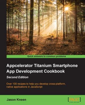 Cover of the book Appcelerator Titanium Smartphone App Development Cookbook - Second Edition by Bhargav Srinivasa-Desikan