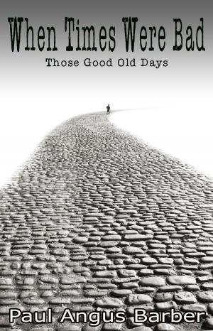 Cover of When Times Were Bad: Those Good Old Days