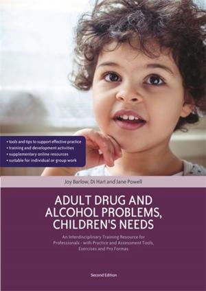Cover of the book Adult Drug and Alcohol Problems, Children's Needs, Second Edition by Naomi Richards, Julia Hague