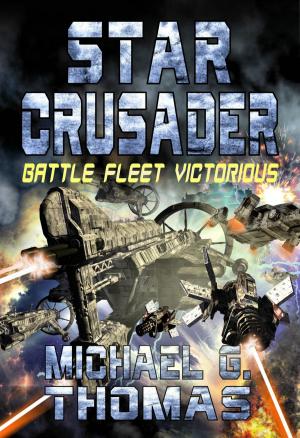 Cover of the book Star Crusader: Battle Fleet Victorious by Michael G. Thomas