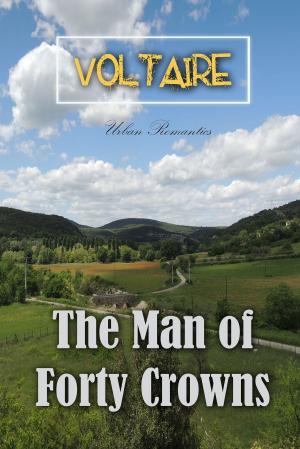 Cover of the book The Man of Forty Crowns by Voltaire