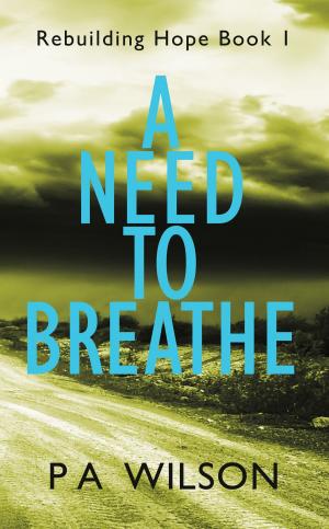 Cover of the book A Need To Breathe by P A Wilson
